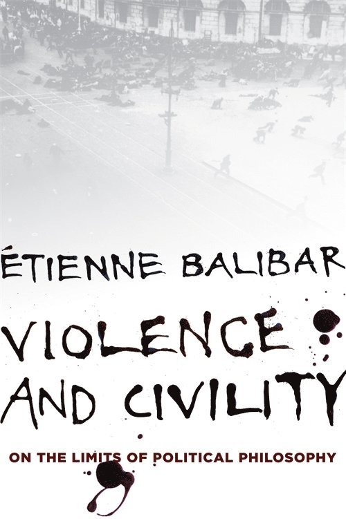 Étienne Balibar, Etienne Balibar - Violence and Civility, Inbunden