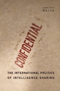 bokomslag The International Politics of Intelligence Sharing