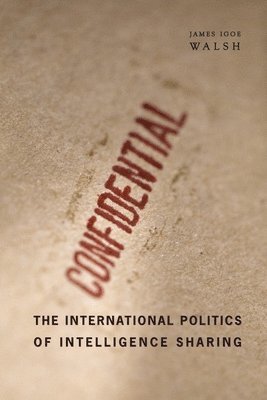 bokomslag The International Politics of Intelligence Sharing