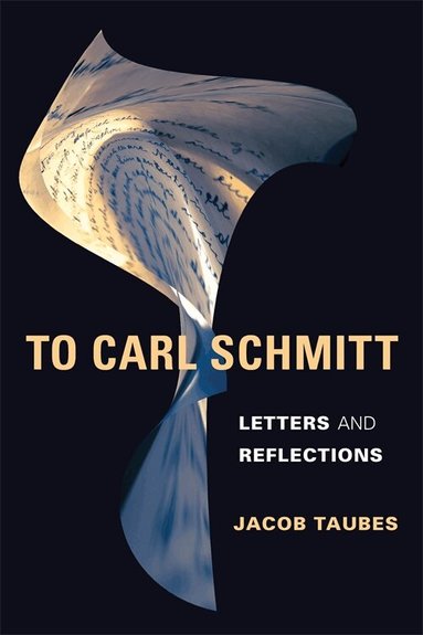 Jacob Taubes - To Carl Schmitt, Inbunden