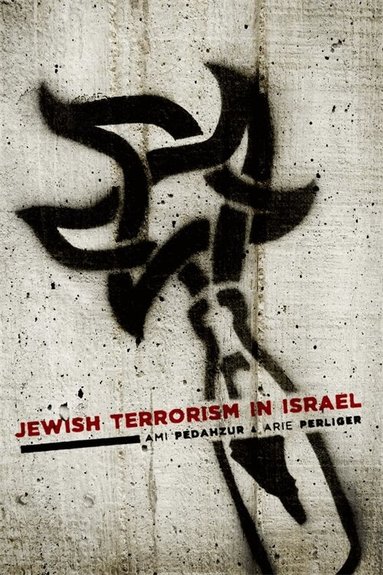 Ami Pedahzur, Arie Perliger - Jewish Terrorism in Israel, Inbunden