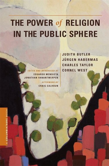 Judith Butler, Jurgen Habermas, Charles Taylor, Cornel West, Eduardo Mendieta, Jonathan VanAntwerpen - Power of Religion in the Public Sphere, Inbunden