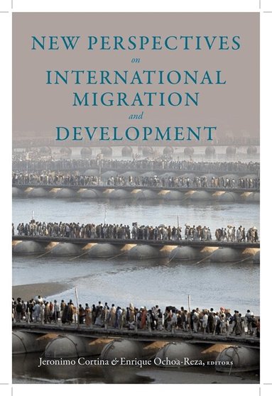 Jeronimo Cortina, Enrique Ochoa-Reza - New Perspectives on International Migration and Development, Inbunden