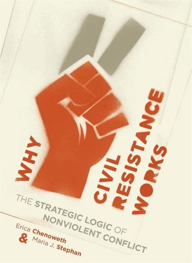 Erica Chenoweth, Maria Stephan - Why Civil Resistance Works, Inbunden