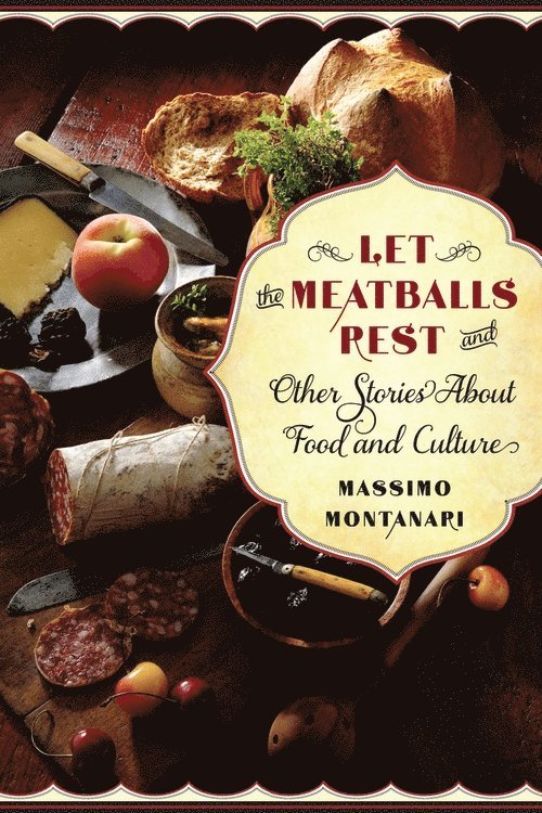 Massimo Montanari - Let the Meatballs Rest, Häftad