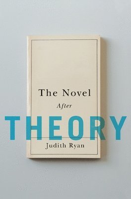 Judith Ryan, Harvard University) Ryan, Judith (Robert K. and Dale J. Weary Professor of German and Comparative Literature - Novel After Theory, Häftad