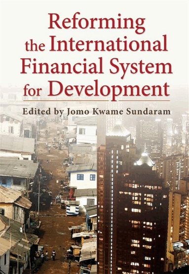 Jomo Kwame Sundaram - Reforming the International Financial System for Development, Inbunden