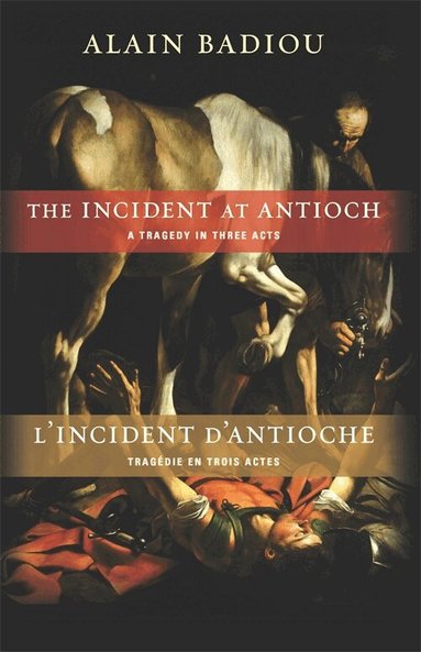 Alain Badiou - Incident at Antioch / L’Incident d’Antioche, Häftad