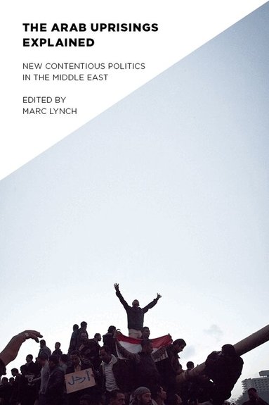 Marc Lynch - Arab Uprisings Explained, Inbunden