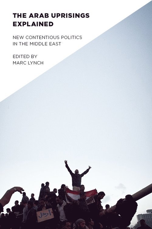 Marc Lynch, Marc (George Washington University) Lynch - Arab Uprisings Explained, Inbunden