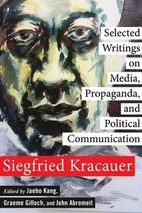 bokomslag Selected Writings on Media, Propaganda, and Political Communication