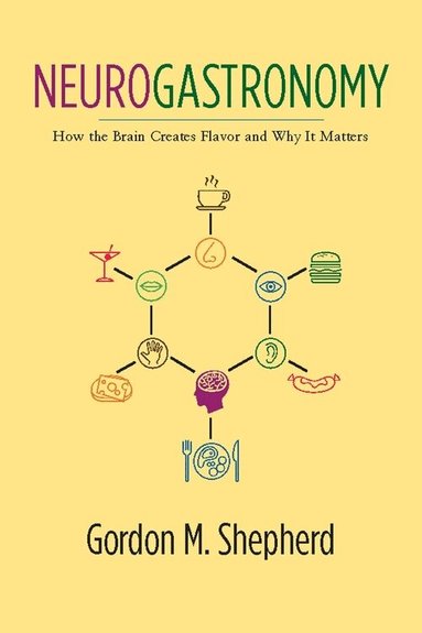 Gordon M. Shepherd - Neurogastronomy, Inbunden