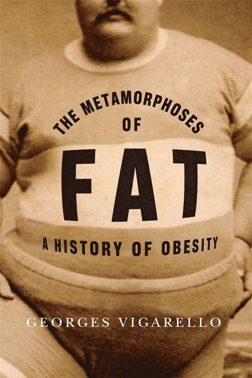 Georges Vigarello - Metamorphoses of Fat, Inbunden