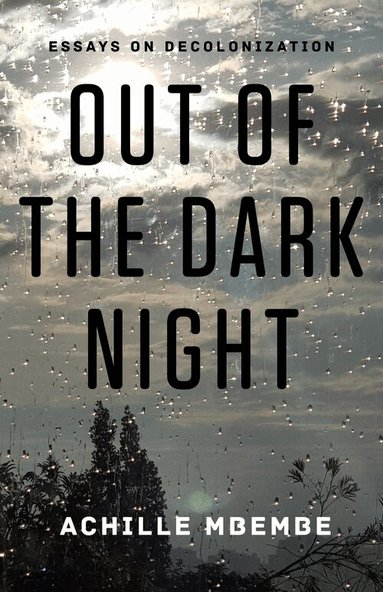 Achille Mbembe - Out of the Dark Night, Inbunden