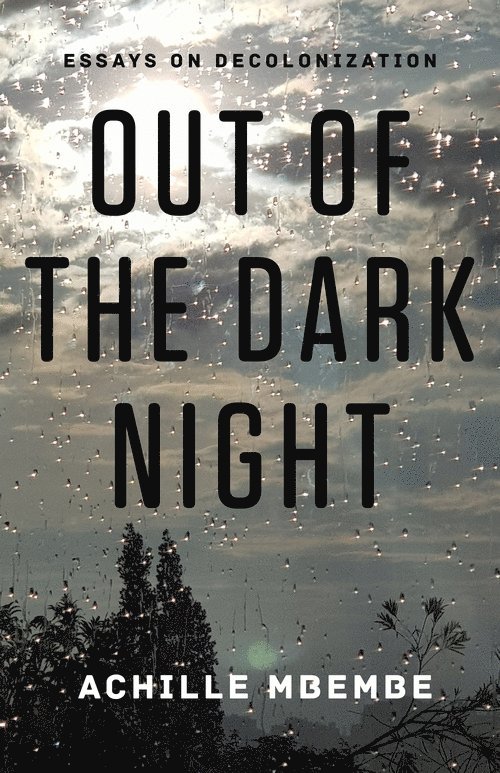 Achille Mbembe - Out of the Dark Night, Inbunden