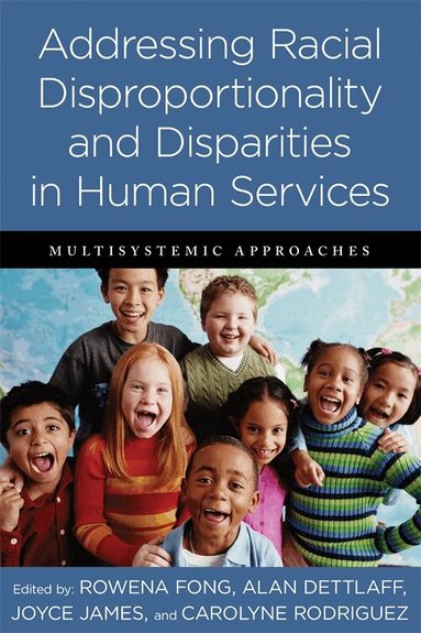 Rowena Fong, Alan Dettlaff, Joyce James, Carolyne Rodriguez - Addressing Racial Disproportionality and Disparities in Human Services, Häftad