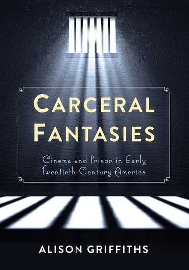 Alison Griffiths - Carceral Fantasies, Häftad