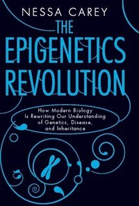 bokomslag The Epigenetics Revolution: How Modern Biology Is Rewriting Our Understanding of Genetics, Disease, and Inheritance