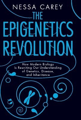 bokomslag The Epigenetics Revolution: How Modern Biology Is Rewriting Our Understanding of Genetics, Disease, and Inheritance