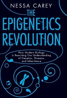 The Epigenetics Revolution: How Modern Biology Is Rewriting Our Understanding of Genetics, Disease, and Inheritance 1