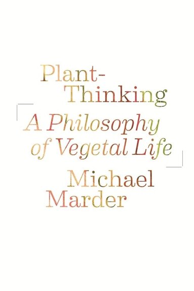 Michael Marder - Plant-Thinking, Inbunden