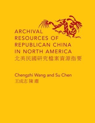 Chengzhi Wang, Su Chen - Archival Resources of Republican China in North America, Inbunden