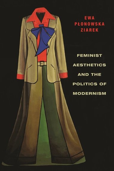 Ewa Ziarek - Feminist Aesthetics and the Politics of Modernism, Inbunden