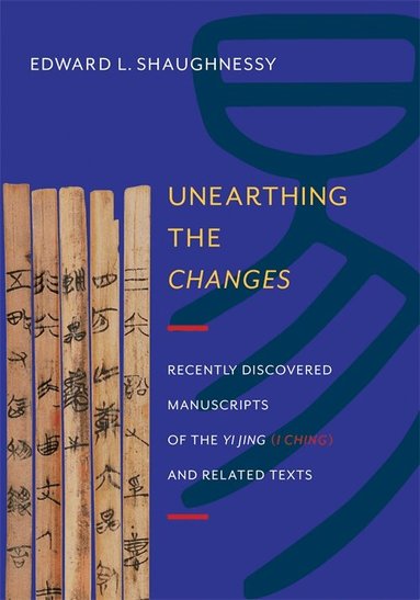 Edward L. Shaughnessy - Unearthing the Changes, Inbunden