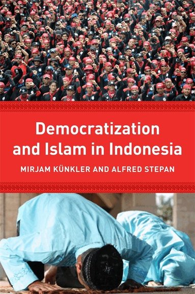 Mirjam Künkler, Alfred Stepan - Democracy and Islam in Indonesia, Häftad