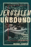 Michael Dumper - Jerusalem Unbound, Inbunden