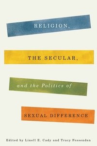 bokomslag Religion, the Secular, and the Politics of Sexual Difference