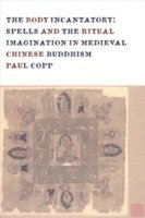 Paul Copp, The University of Chicago) Copp, Paul (Assistant professor in Chinese religion - Body Incantatory, Inbunden