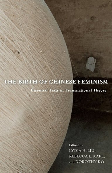 Lydia Liu, Rebecca Karl, Dorothy Ko - Birth of Chinese Feminism, Häftad