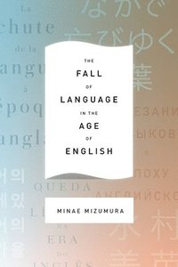 bokomslag The Fall of Language in the Age of English