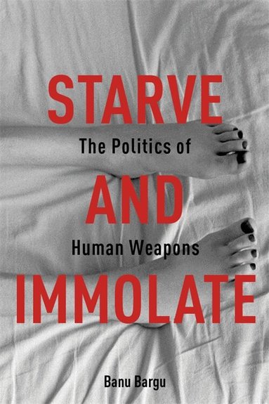 Banu Bargu - Starve and Immolate, Häftad