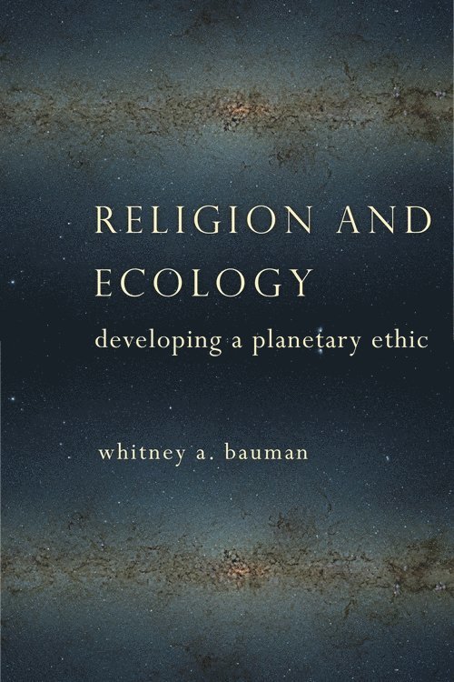 Whitney A. Bauman, Whitney Bauman - Religion and Ecology, Inbunden