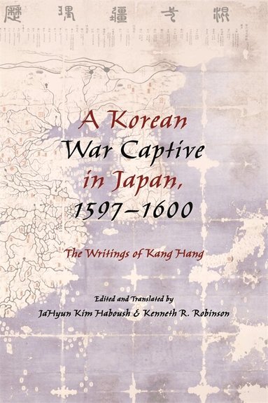 JaHyun Kim Haboush, Kenneth Robinson - Korean War Captive in Japan, 1597–1600, Häftad