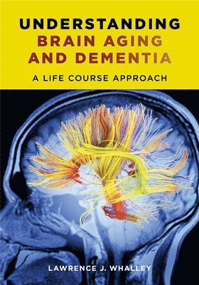 Lawrence J. Whalley, Lawrence Whalley - Understanding Brain Aging and Dementia, Häftad