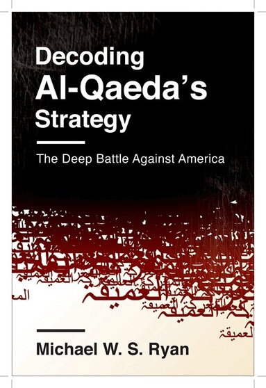 Michael W. S. Ryan - Decoding Al-Qaeda's Strategy, Inbunden