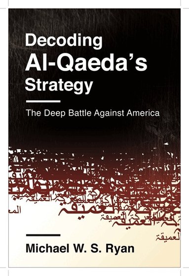 Michael W. S. Ryan - Decoding Al-Qaeda's Strategy, Häftad