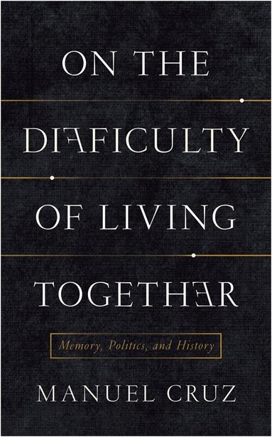 Manuel Cruz - On the Difficulty of Living Together, Inbunden