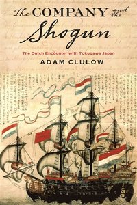 bokomslag Company and the shogun - the dutch encounter with tokugawa japan