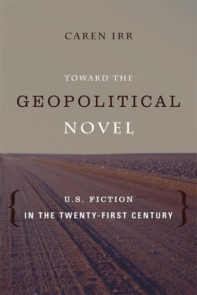 Caren Irr - Toward the Geopolitical Novel, Häftad