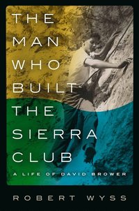 bokomslag Man Who Built the Sierra Club