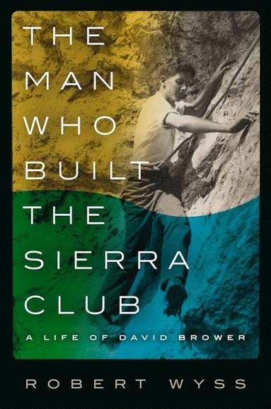 bokomslag Man Who Built the Sierra Club