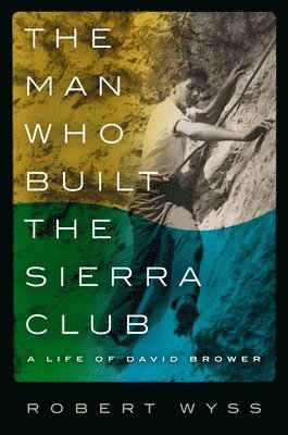 bokomslag The Man Who Built the Sierra Club