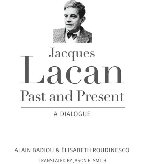 Alain Badiou, Elisabeth Roudinesco - Jacques Lacan, Past and Present, Inbunden
