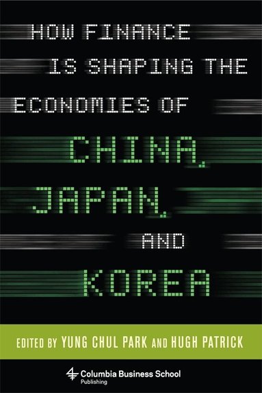 Yung Chul Park, Hugh Patrick - How Finance Is Shaping the Economies of China, Japan, and Korea, Inbunden