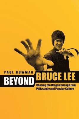 Paul Bowman - Beyond Bruce Lee, Inbunden