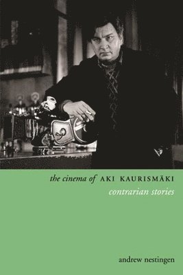 Andrew Nestingen - Cinema of Aki Kaurismäki, Inbunden